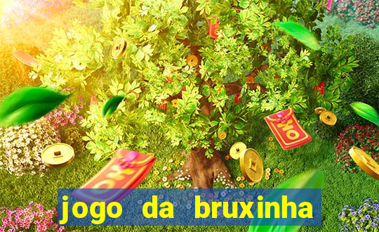 jogo da bruxinha ganhar dinheiro